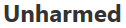 Unharmed