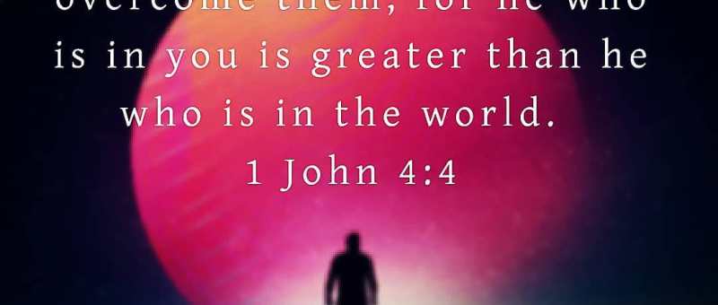1 John 4:4 when it's dark He's got you
